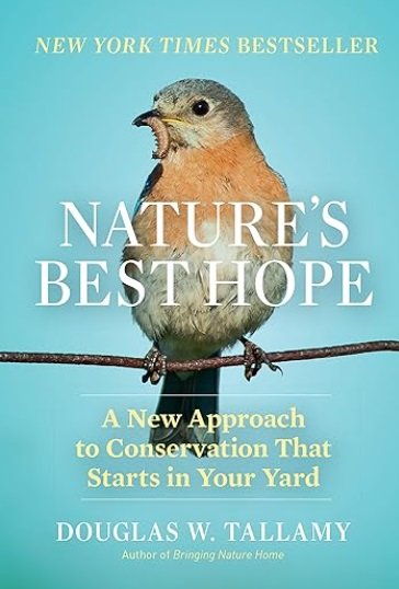 Nature's Best Hope: A New Approach to Conservation That Starts in Your Yard by Douglas W. Tallamy