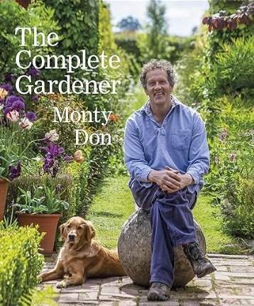 The Complete Gardener: A Practical, Imaginative Guide to Every Aspect of Gardening by Monty Don