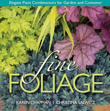 Fine Foliage: Elegant Plant Combinations for Garden and Container by Karen Chapman and Christina Salwitz