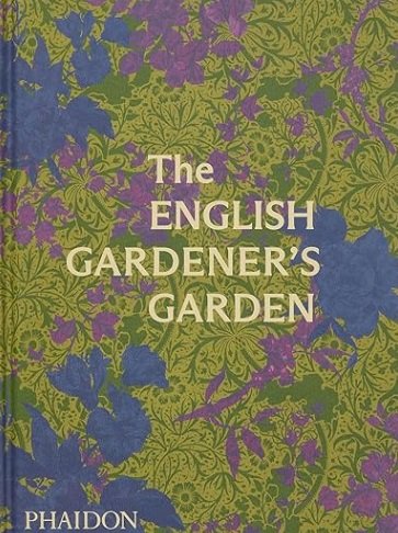 The English Gardener’s Garden by Phaidon Editors, Toby Musgrave, and Tania Compton