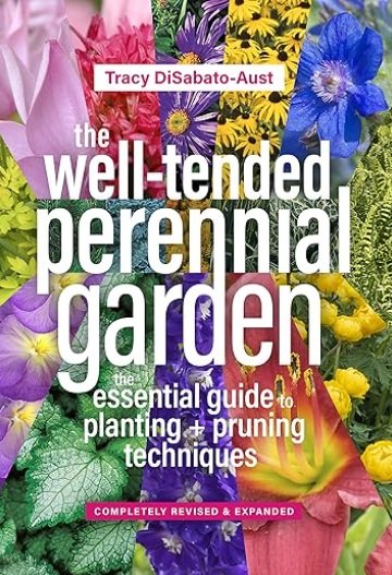 The Well-Tended Perennial Garden: The Essential Guide to Planting and Pruning Techniques by Tracy Di Sabato-Aust