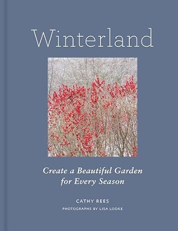 Winterland: Create a Beautiful Garden for Every Season by Cathy Rees
