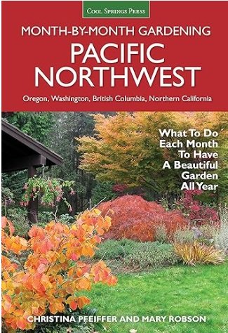 Pacific Northwest Month-by-Month Gardening by Christina Pfeiffer & Mary Robson