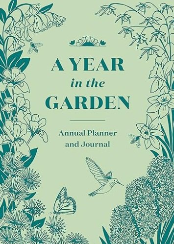 A Year in the Garden: Annual Planner and Journal by Nina Montenegro and Sonya Montenegro