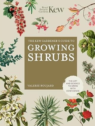 The Kew Gardener's Guide to Growing Shrubs: The Art and Science to Grow with Confidence by Valérie Boujard